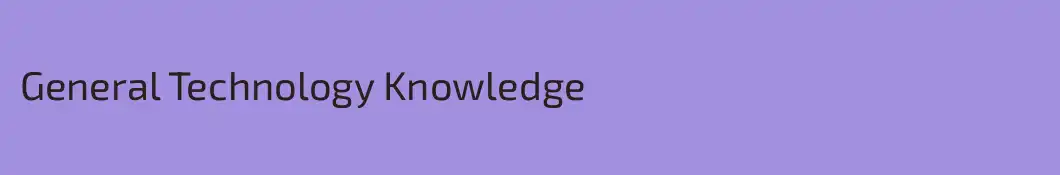General Technology Knowledge